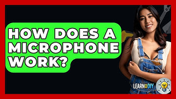How Does A Microphone Work? - LearnToDIY360.com