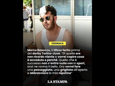 Video MARCO BASOCCU, il tifoso ferito al DERBY TORINO- JUVE : Ora voglio sapere chi mi ha colpito