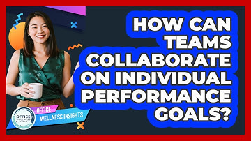 How Can Teams Collaborate On Individual Performance Goals?