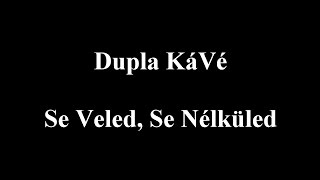 Video thumbnail of "Dupla KáVé - Se veled, se nélküled - Vocal - REMIX - 2017 - Dalszöveges/Lyric Video"