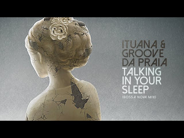 ITUANA - Talking in Your Sleep ft. Groove Da Praia