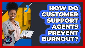 How Do Customer Support Agents Prevent Burnout? - Customer Support Coach