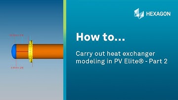 How to... Carry Out Heat Exchanger Modeling in PV Elite® -  Part 2 - Adding Heat Exchanger Tubesheet