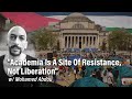 Academia Is A Site Of Resistance Not Liberation W Mohamed Abdou 