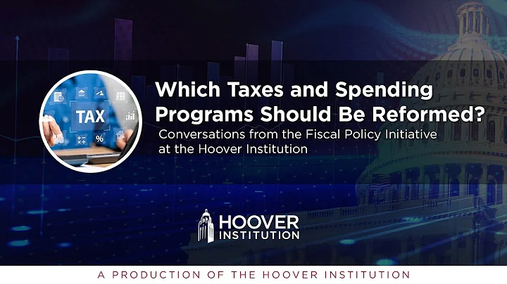 Which Taxes and Spending Programs Should Be Reformed? | Hoover Fiscal Policy Initiative
