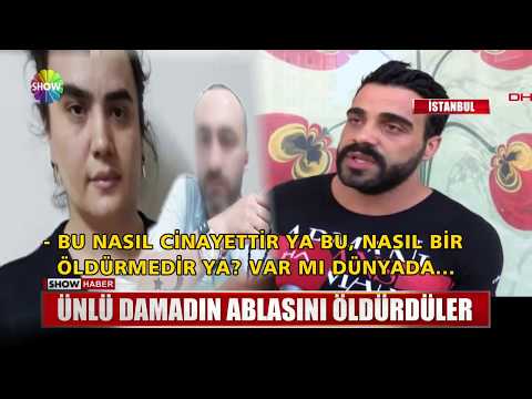 Ünlü damadın ablasını öldürdüler