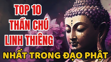 10 Câu Thần Chú Linh Thiêng Nhất Trong Phật Giáo – Hành Trì Để Chuyển Hóa Nghiệp Lực Và Tâm Thức!!!