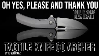 This Is Your New Grail! - Tactile Knife Co Archer