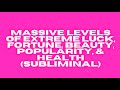 MASSIVE LEVELS OF EXTREME LUCK FORTUNE BEAUTY POPULARITY HEALTH SUBLIMINAL MASSIVE LEVELS OF EXTREME LUCK FORTUNE BEAUTY POPULARITY HEALTH SUBLIMINAL