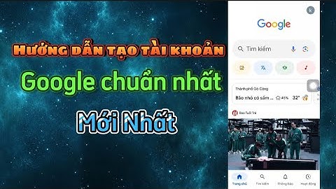 Cách Tạo Tài Khoản Google (Gmail) Chuẩn Nhất Mới Nhất Trên Điện Thoại