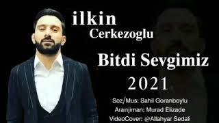 ilkin Cerkezoglu Bitdi Sevgimiz 2021 yep Yeni mahni Resimi