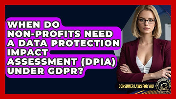 When Do Non-Profits Need A Data Protection Impact Assessment (DPIA) Under GDPR?