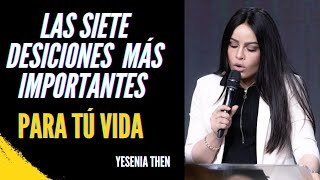 LAS SIETE DESICIONES MÁS IMPORTANTES PARA TU VIDA  PASTORA YESENIA THEN