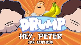 DRUMP: 'HEY, PETER' (DK EDITION)