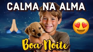 BOA NOITE: MUITA CALMA NESSA ALMA - Minuto Reflexão