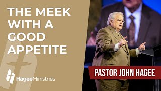 Pastor John Hagee  'The Meek with a Good Appetite'