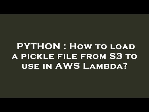 PYTHON : How to load a pickle file from S3 to use in AWS Lambda?