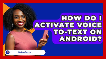 How Do I Activate Voice To-Text On   Android? - Be App Savvy