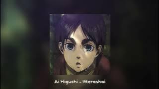 Ai Higuchi - Itterashai (Slowed & Reverb)