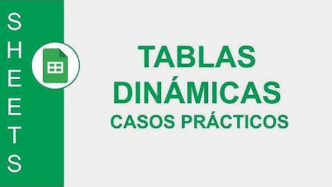 [GOOGLE SHEETS] TABLAS DINÁMICAS: CASOS PRÁCTICOS