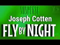 Fly by night  joseph cotten  suspense radios best episodes remastered