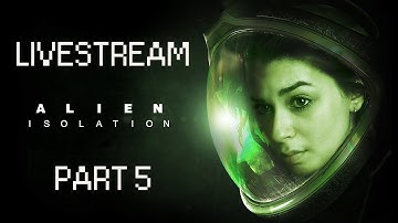 Alien: Isolation | Livestream | Part 5