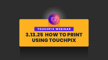 Touchpix Webinar: 3.13.25 How to Print Using Touchpix