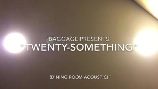 Baggage - "Twenty-Something (Dining Room Acoustic)"