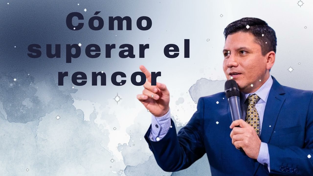 Cómo superar el rencor  - Pr Joel Flores