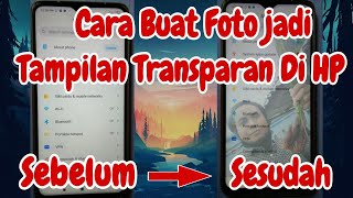 Cara buat Foto jadi Tampilan Transparan di HP | Tutorial HP Android screenshot 1