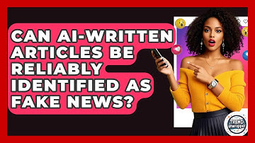 Can AI-written Articles Be Reliably Identified As Fake News? - Trend Unwrapper