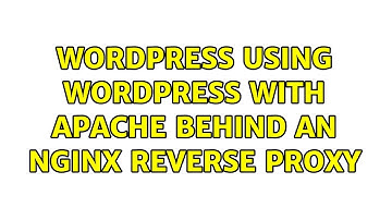 Wordpress: Using Wordpress with Apache behind an nginx reverse proxy