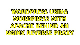 Wordpress: Using Wordpress with Apache behind an nginx reverse proxy