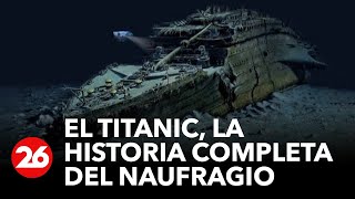 El Titanic, la historia completa del naufragio | #26Global