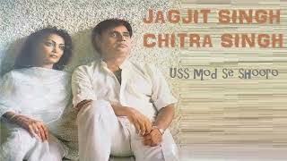 JAGJIT SINGH AND CHITRA SINGH - Uss mod se shooro