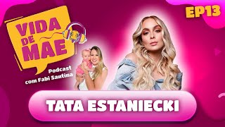 Tata Estaniecki - VIDA DE MÃE PODCAST #13