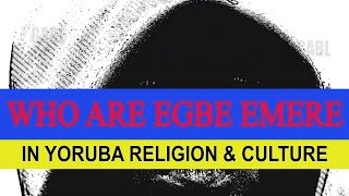 Who Egbe Emere are in Isese Yoruba Religion & Yoruba Culture of Yoruba People