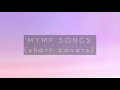 MYMP SONGS (short cover)