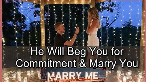 Manifest Commitment-HE WILL BEG TO MARRY YOU -MEDITATION AFFIRMATION CONVERSATION SP SPECIFIC PERSON