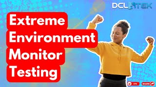 Extreme Environment Monitor Testing from DCLTEK