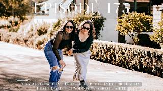 175. Can AI Replace Intuition? A Deep Dive into Spirituality, Health, and Technology Abigail White!