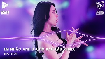 Em Nhắc Anh x Chờ Bao Lâu Remix🎼Ai Anh Cũng Cục Vàng, Ai Anh Cũng Bé Yêu Remix Tiktok