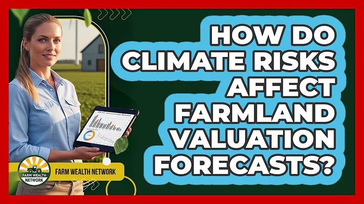 How Do Climate Risks Affect Farmland Valuation Forecasts? - Farm Wealth Network