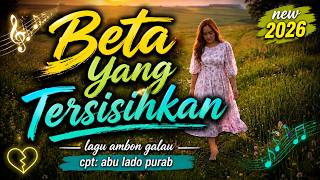 Lagu Ambon Galau 2026 'BETA YANG TERSISIHKAN