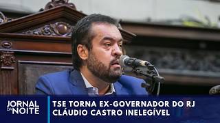 TSE torna ex-governador do RJ Cláudio Castro inelegível | Jornal da Noite