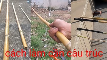 Chia sẻ cách làm cần câu trúc, ráp khúc cho ae đam mê câu cá.