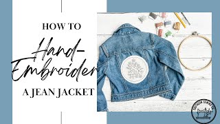 How to HandEmbroider a Jean Jacket with Beginner Stitching Tutorials