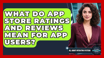 What Do App Store Ratings And Reviews Mean For App Users? - All About Operating Systems