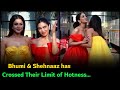 Bhumi &amp; Shehnaaz has Crossed Their Limit of Hotness