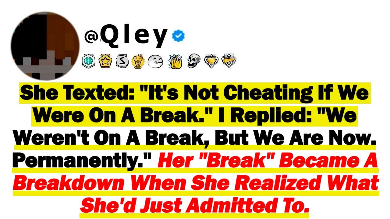 Она написала: «Это не измена, если у нас был перерыв». Я ответил: «У нас не было перерыва, но мы не